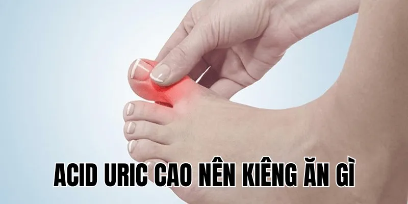 acid uric cao nên kiêng ăn gì