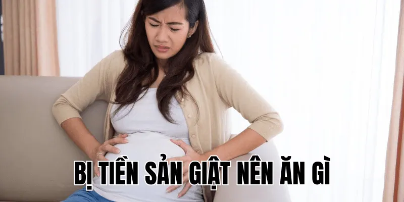 bị tiền sản giật nên ăn gì