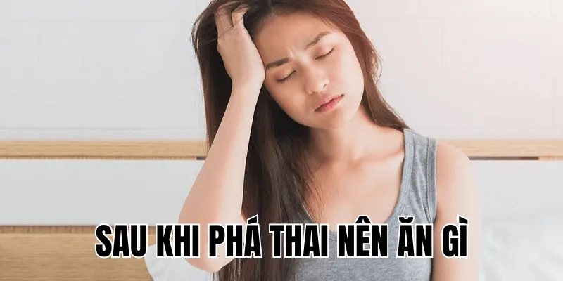 sau khi phá thai nên ăn gì