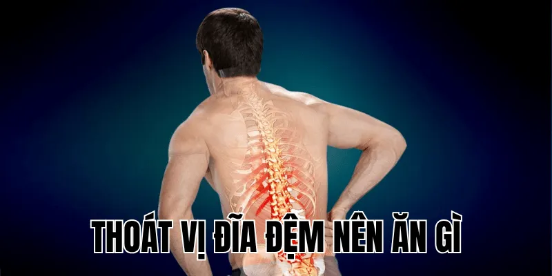 thoát vị đĩa đệm nên ăn gì