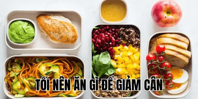 tối nên ăn gì để giảm cân