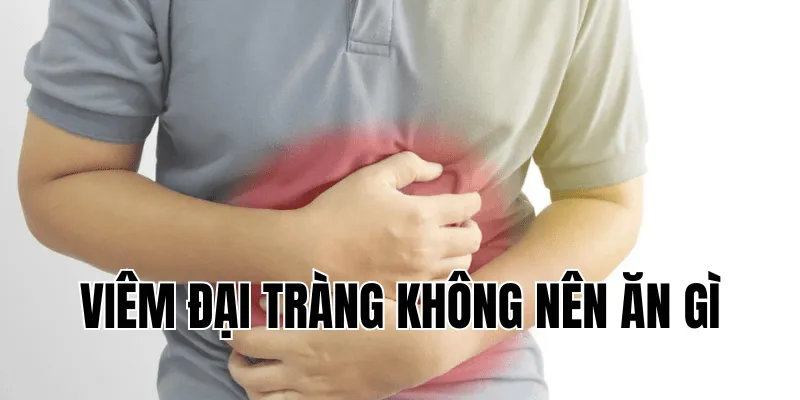 viêm đại tràng không nên ăn gì