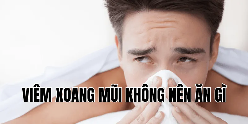 viêm xoang mũi không nên ăn gì